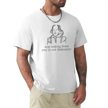 Prestať dráma nie ste Shakespeare T-Shirt plus veľkosť topy grafické tričko pánske oblečenie
